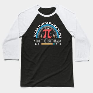 Don't Be Irrational Pi Day Baseball T-Shirt